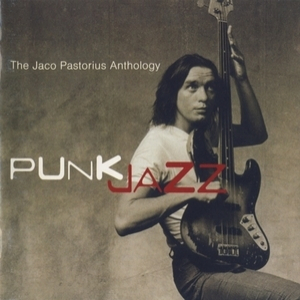 Punk Jazz: The Jaco Pastorius Anthology (2CD)