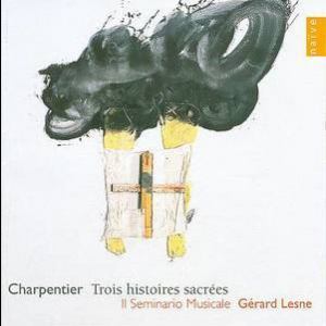 Charpentier : Trois Histoires Sacrees