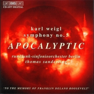 Karl Ignaz Weigl - Symphony No.5, 'apocalyptic Symphony'; Phantastisches Intermezzo