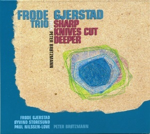 Sharp Knives Cut Deeper (with Peter Brotzmann)