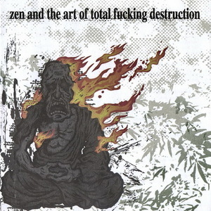 Zen And The Art Of Total Fucking Destruction