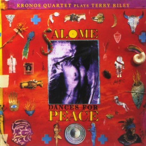 Terry Riley: Salome Dances For Peace