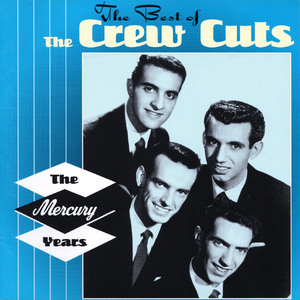 The Best Of The Crew Cuts: The Mercury Years