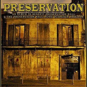 Preservation - An Album To Benefit Preservation Hall & The Preservation Hall Music Outreach Program