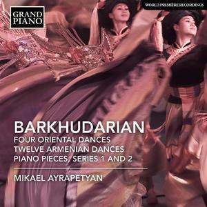 Barkhudarian: 4 Oriental Dances, 12 Armenian Dances & Piano Pieces