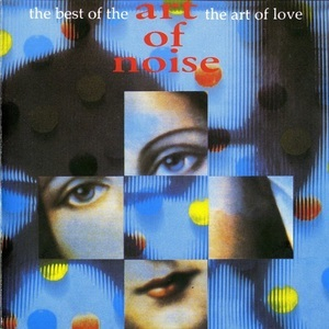 The Best Of The Art Of Noise - The Art Of Love