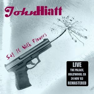 Say It With Flowers: Live At The Palace, Hollywood, Ca 24 Nov '83 (Remastered)