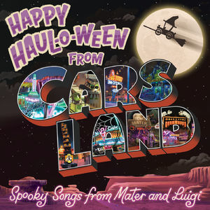 Happy Haul-o-Ween From Cars Land: Spooky Songs From Mater And Luigi