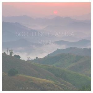 Soothing Classical Music: 14 Beautifully Relaxing Classical Pieces