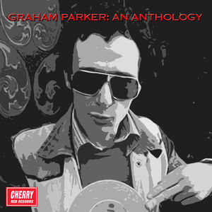 Graham Parker: An Anthology