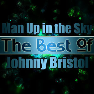 Man Up In The Sky The Best Of Johnny Bristol