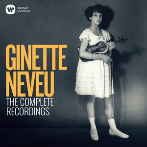 Ginette Neveu: The Complete Recordings