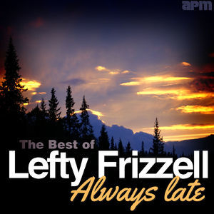 Always Late The Best Of Lefty Frizzell