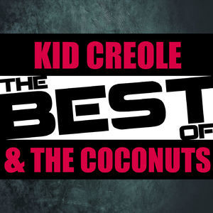 The Best Of Kid Creole & The Coconuts