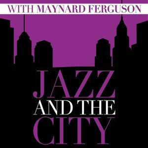 Jazz And The City With Maynard Ferguson