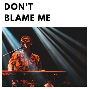 Don't Blame Me