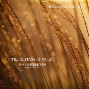 The Ecstasy of Gold - Ennio Morricone Masterpieces (The Complete Edition)