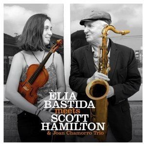 Elia Bastida Meets Scott Hamilton & Joan Chamorro Trio