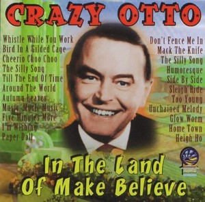 Crazy Otto - In The Land Of Make Believe