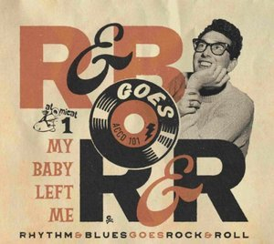 Rhythm & Blues Goes Rock & Roll Vol. 1: My Baby Left