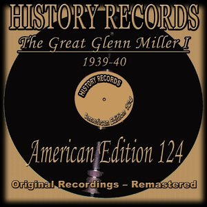 History Records - American Edition 124 - The Great Glenn Miller I - 1939-40 (Original Recordings - Remastered)