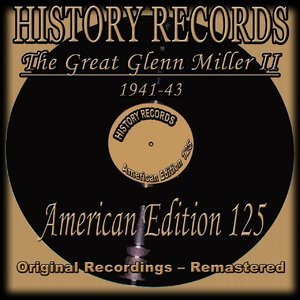 History Records - American Edition 125 - The Great Glenn Miller II - 1941-43 (Original Recordings - Remastered)