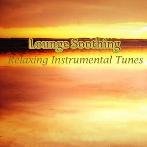 Lounge Soothing: Relaxing Instrumental Tunes