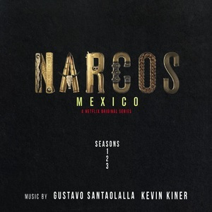 Narcos: Mexico (A Netflix Original Series Soundtrack) [Music from Seasons 1, 2 & 3]