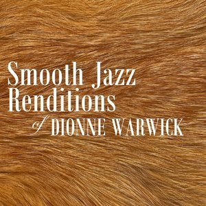 Smooth Jazz Renditions of Dionne Warwick (Instrumental)