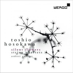 Toshio Hosokawa: Silent Flowers, String Quartets