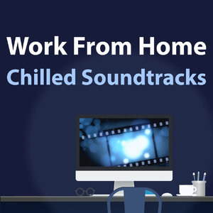 Work From Home - Chilled Soundtracks