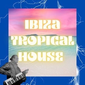 Ibiza Tropical House