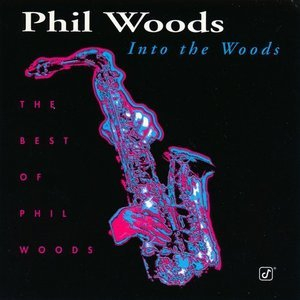 Into the Woods: The Best of Phil Woods