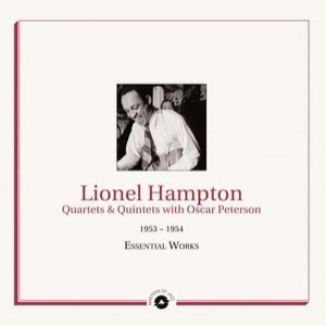 Lionel Hampton Quartets & Quintets with Oscar Peterson (1953 - 1954 Essential Works)