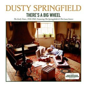 There's a Big Wheel: The Early Years, 1958 - 1962 (feat. The Springfields & The Lana Sisters)