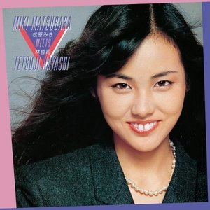 Miki Matsubara Meets Tetsuji Hayashi