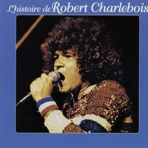 L'histoire de Robert Charlebois