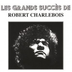 Les grands succes de Robert Charlebois