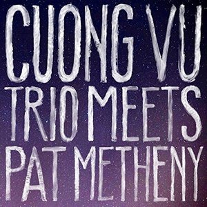 Cuong Vu Trio Meets Pat Metheny