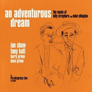 An Adventurous Dream - the Music of Billy Strayhorn and Duke Ellington (At PizzaExpress Live - In London)