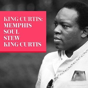 King Curtis: Memphis Soul Stew