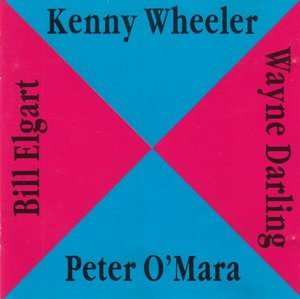 Kenny Wheeler - Peter OMara - Wayne Darling - Bill Elgart