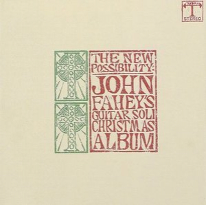 The New Possibility: John Faheys Guitar Soli Christmas Album / Christmas With John Fahey, Vol. II