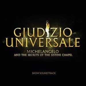 Giudizio Universale - Michelangelo And The Secrets Of The Sistine Chapel (Soundtrack to the Rome Auditorium Conciliazione Show)