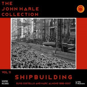 The John Harle Collection Vol. 11: Shipbuilding (Elvis Costello and Marc Almond 1996-2017)