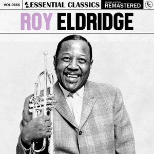 Essential Classics, Vol. 666: Roy Eldridge