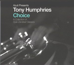 Azuli Presents Tony Humphries - Choice - A Collection Of Club Zanzibar Classics