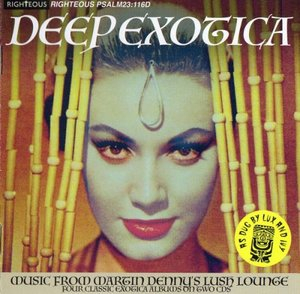 Deep Exotica (Music From Martin Dennys Lush Lounge)