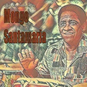 Recordando a Mongo Santamaria