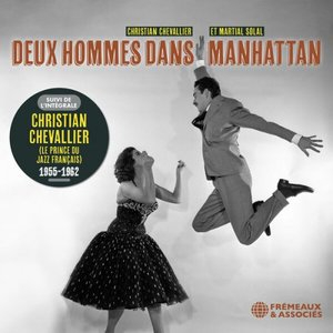 Deux Hommes Dans Manhattan - Suivi De LIntegrale Christian Chevallier (Prince du jazz francais, 1955-1962)